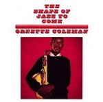 Ornette Coleman The Shape Of Jazz To Come album cover.jpg