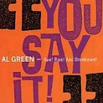 Al Green You Say It Raw Rare And Unreleased album cover.jpg